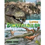 Lumea Dinozaurilor cu aplicatie gratuita Editura Kreativ EK4816
