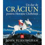 Carte Un dar de Craciun pentru Horatiu Chifteluta John Burningham