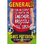 Carte Generala. Cum am scapat cu viata de smecheri James Patterson, Chris Tebbetts